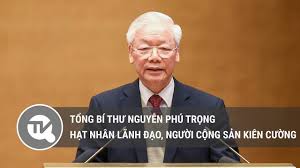 Tổng Bí thư Nguyễn Phú Trọng - Hạt nhân lãnh đạo, người cộng sản kiên cường